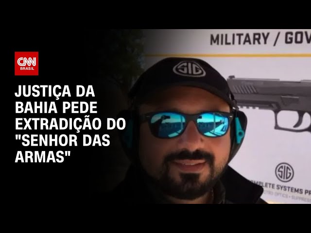 Justiça da Bahia pede extradição do "senhor das armas" | CNN PRIME TIME