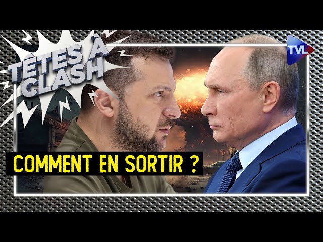 Guerre Russie/Ukraine : l'impasse meurtrière ? - Têtes à Clash n°141 - TVL