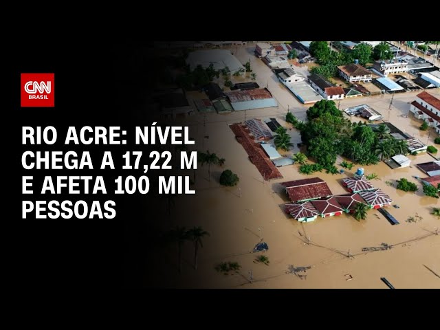 Rio Acre: nível chega a 17,22 m e afeta 100 mil pessoas | LIVE CNN