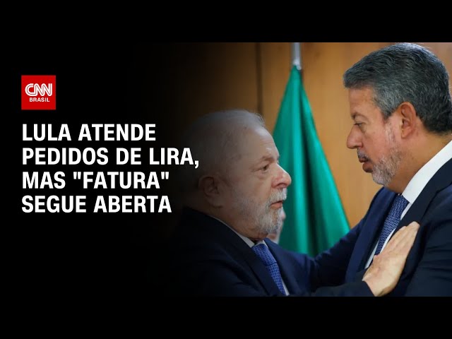 Lula atende pedidos de Lira, mas "fatura" segue aberta | BRASIL MEIO-DIA