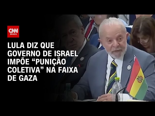 Lula diz que governo de Israel impõe “punição coletiva” na Faixa de Gaza | BASTIDORES CNN