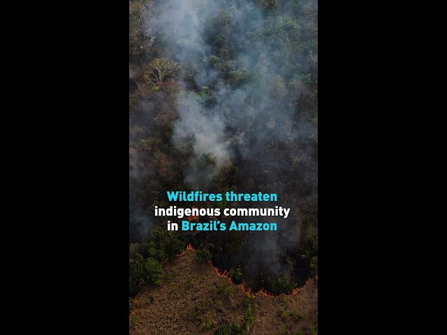 Wildfires threaten indigenous community in Brazil’s Amazon