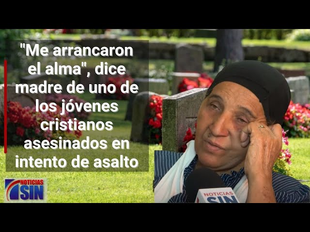 "Me arrancaron el alma", dice madre de uno de los jóvenes cristianos asesinados en intento