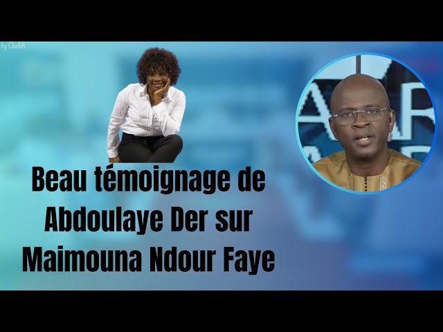 Beau témoignage de Abdoulaye Der sur Maimouna Ndour Faye