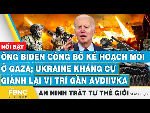 ⁣Ông Biden công bố kế hoạch mới ở Gaza;Ukraine giành lại vị trí gần Avdiivka,Tin an ninh thế giới 2/3