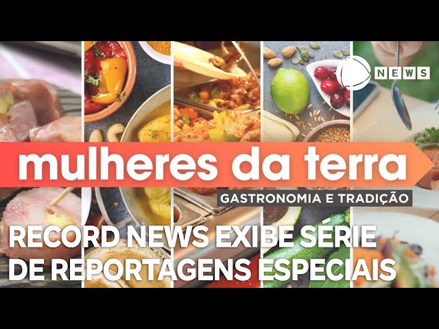 "Mulheres da Terra - gastronomia e tradição": Record News exibe série sobre empreendedoris