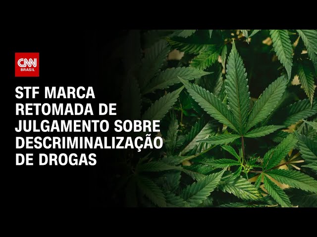 STF marca retomada de julgamento sobre descriminalização de drogas | AGORA CNN