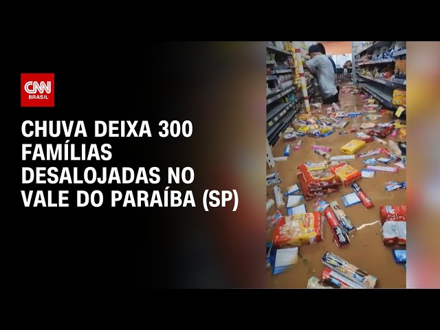 Chuva deixa 300 famílias desalojadas no Vale do Paraíba (SP) | AGORA CNN