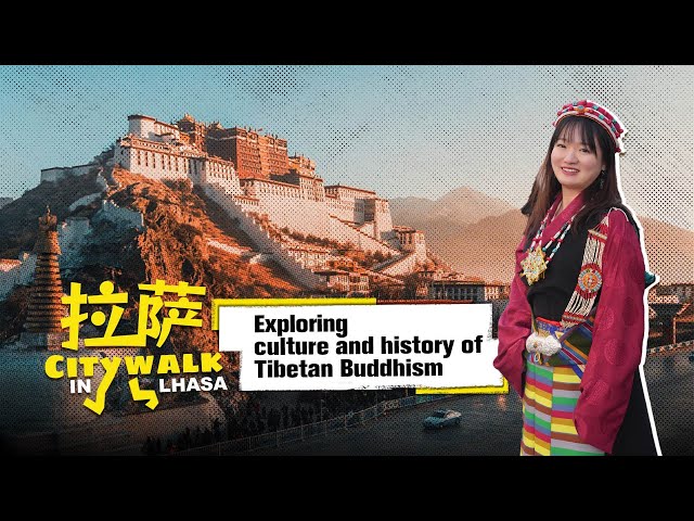 Citywalk in Lhasa: Exploring culture and history of Tibetan Buddhism