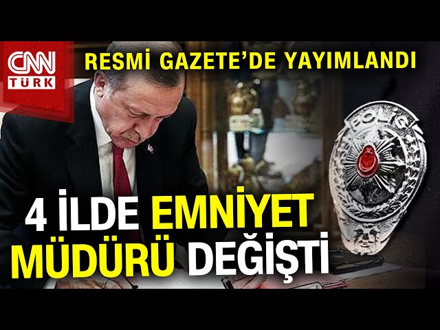 Yeni Atamalar Resmi Gazete'de Yayımlandı: 4 İlde Emniyet Müdürü Değişti! #Haber