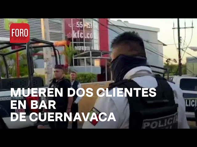 Ataque a bar en Cuernavaca deja 2 muertos y varios heridos - Las Noticias