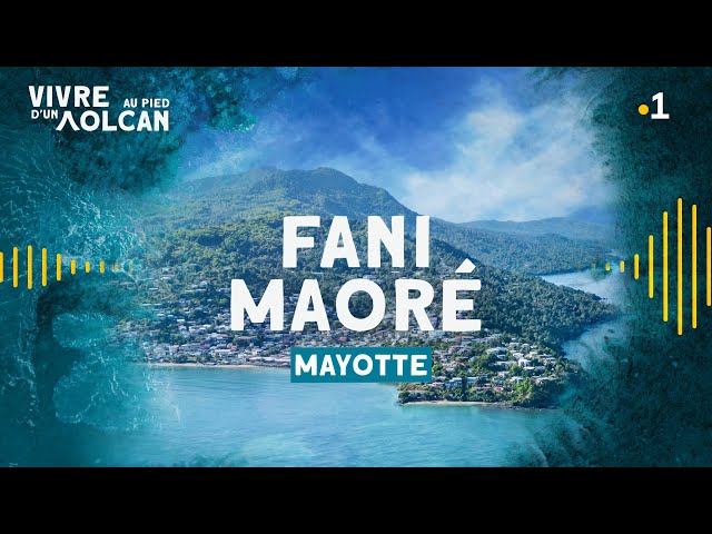 VIVRE AU PIED D'UN VOLCAN - Fani Maoré [Mayotte]
