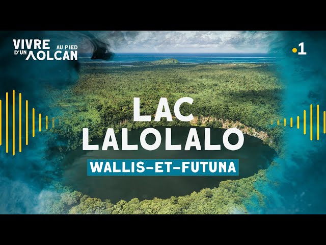 VIVRE AU PIED D'UN VOLCAN - Le lac Lalolalo [Wallis-et-Futuna]