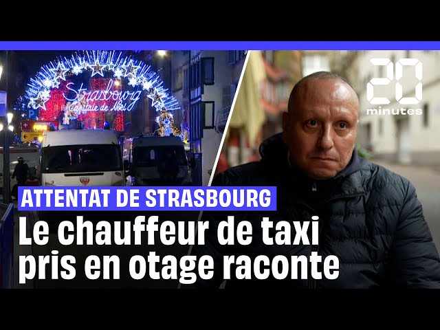 Attentat de Strasbourg : Le chauffeur de taxi pris en otage ce jour-là raconte