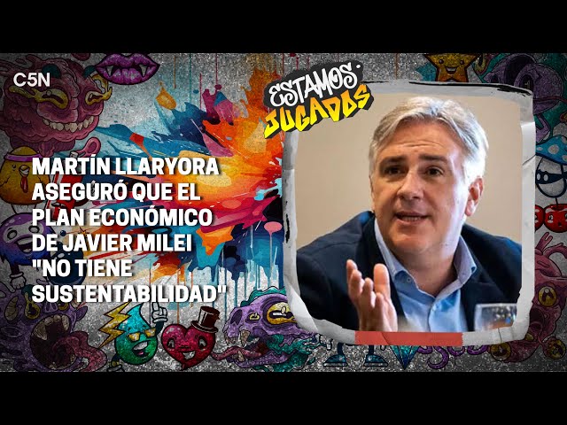 MARTÍN LLARYORA aseguró que el plan económico de JAVIER MILEI "NO TIENE SUSTENTABILIDAD"