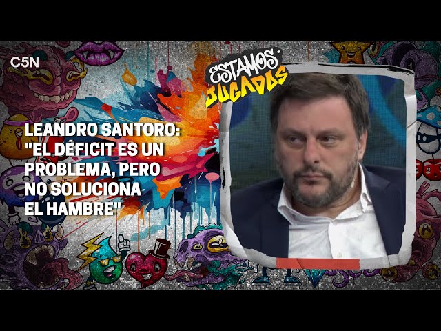 LEANDRO SANTORO: "El DÉFICIT es un PROBLEMA, pero NO SOLUCIONA el HAMBRE"