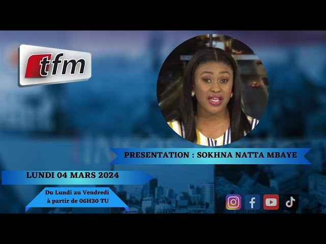 TFM LIVE : Infos Matin du 04 Mars 2024 présenté par Sokhna Natta Mbaye