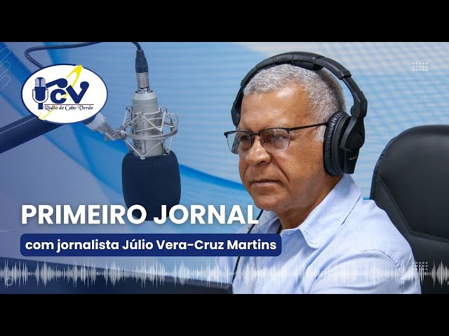 Primeiro Jornal RCV | 94 de Marco de 2024 com jornalista Júlio Vera-Cruz Martins