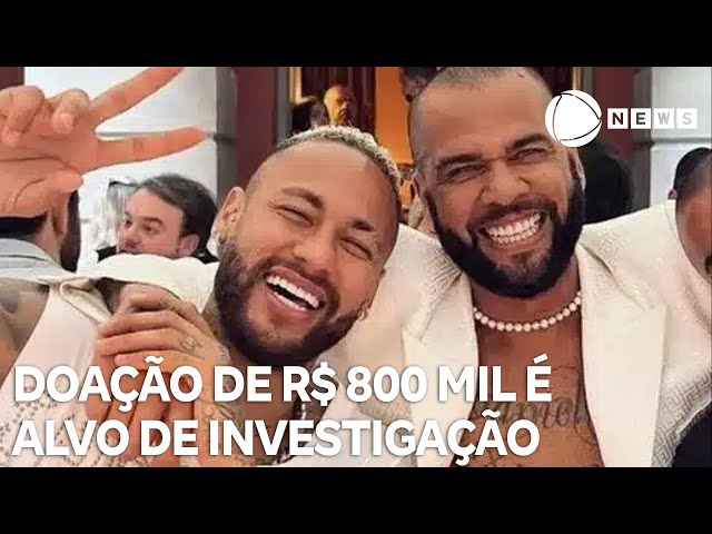 ⁣Doação de R$ 800 mil de Neymar a Daniel Alves é alvo de investigação