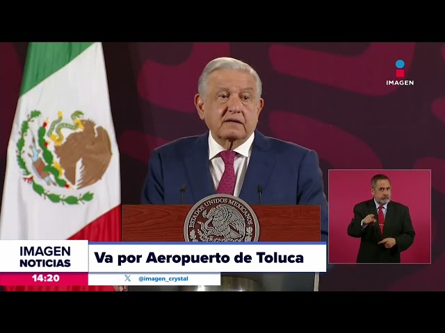 López Obrador buscará adquirir el Aeropuerto Internacional de Toluca