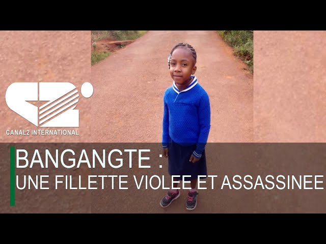 BANGANGTE : une fillette violée et assassinée