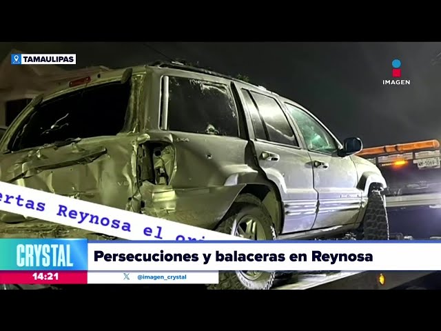 Se registran persecuciones y balaceras en Tamaulipas