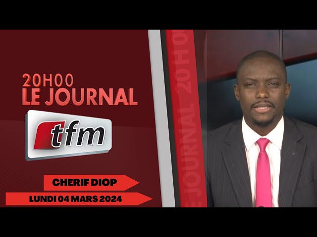 JT Français 20h du 04 Mars 2024 présenté par Cherif Diop