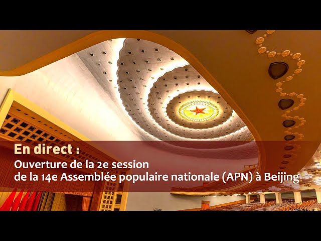 En direct : ouverture de la 2e session de la 14e Assemblée populaire nationale (APN) à Beijing