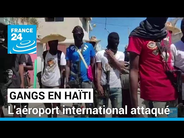 Spirale de violences en Haïti : l'aéroport attaqué par les gangs • FRANCE 24