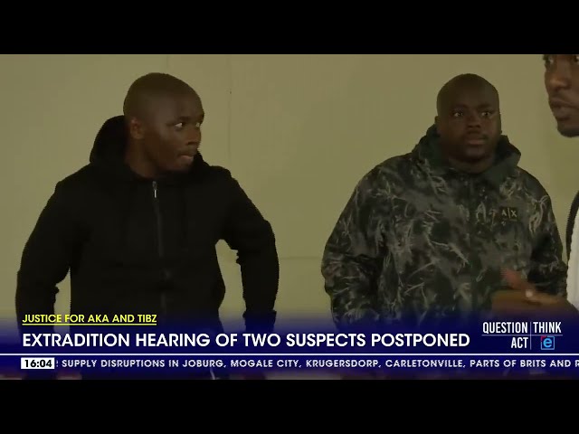 AKA and Tibz murders | Extradition hearing of two suspects postponed