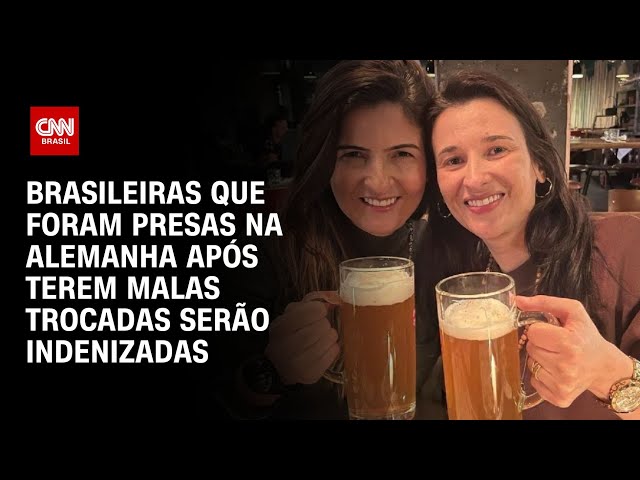 Brasileiras que foram presas na Alemanha após terem malas trocadas serão indenizadas | LIVE CNN