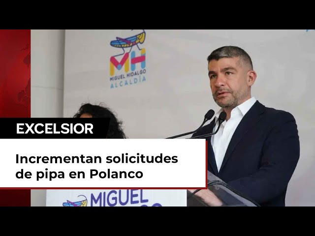 Se incrementan solicitudes de pipa en Polanco y Lomas de Chapultepec