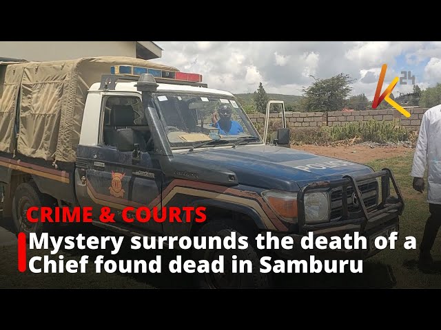 ⁣Mystery surrounds the death of a Chief found dead in Samburu