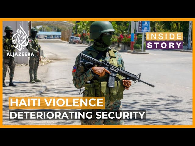 What has caused security to deteriorate in Haiti? | Inside Story