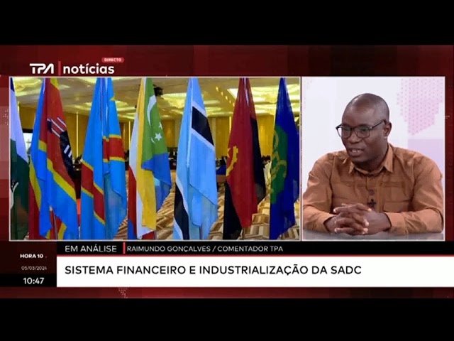 "Hora 10" Em análise -  Sistema financeiro e industrialização da SADC