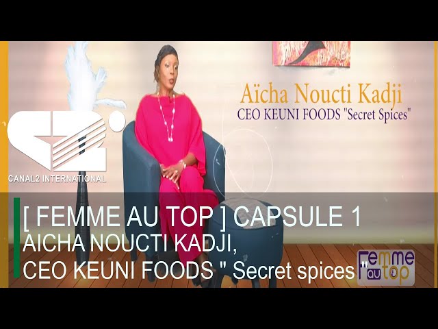 [ FEMME AU TOP ] CAPSULE 1 : AICHA NOUCTI KADJI, CEO KEUNI FOODS " Secret spices "