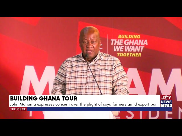 ⁣Building Ghana Tour: John Mahama expresses concern over the plight of soya farmers amid export ban