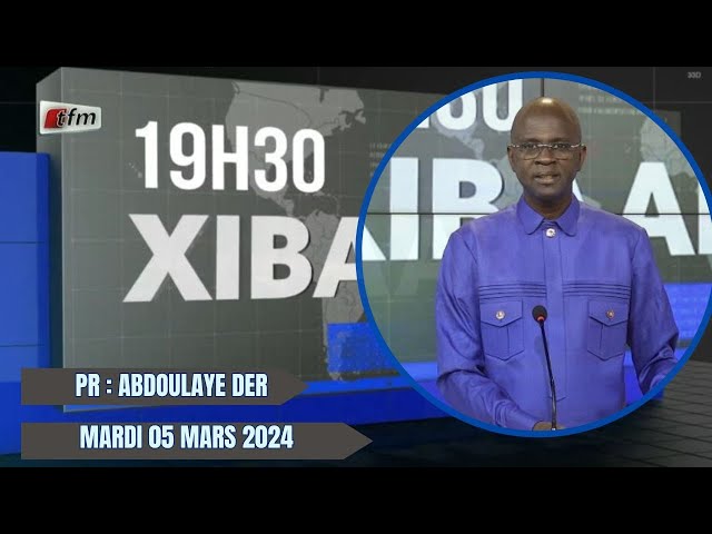 Xibaar Yi 19h du 05 Mars 2024 présenté par Abdoulaye Der