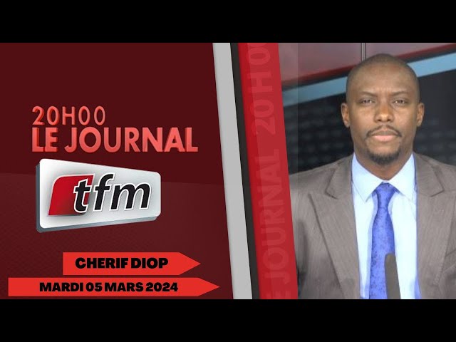 JT Français 20h du 05 Mars 2024 présenté par Chérif Diop