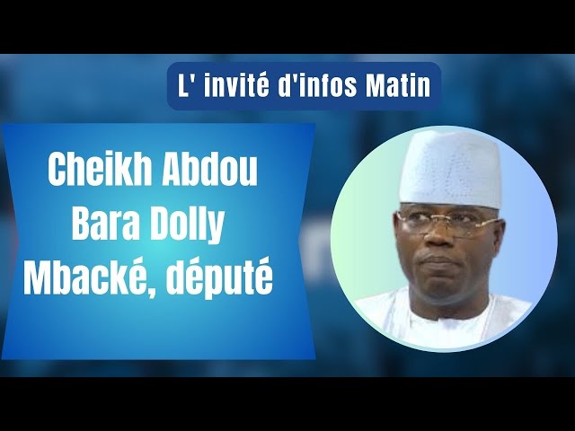 L'invité d'infos matin : Cheikh Abdou Bara Dolly Mbacké, député