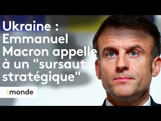 Guerre en Ukraine : Emmanuel Macron appelle à un sursaut stratégique