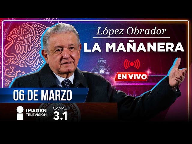 La Mañanera | En vivo | 06 de marzo de 2024