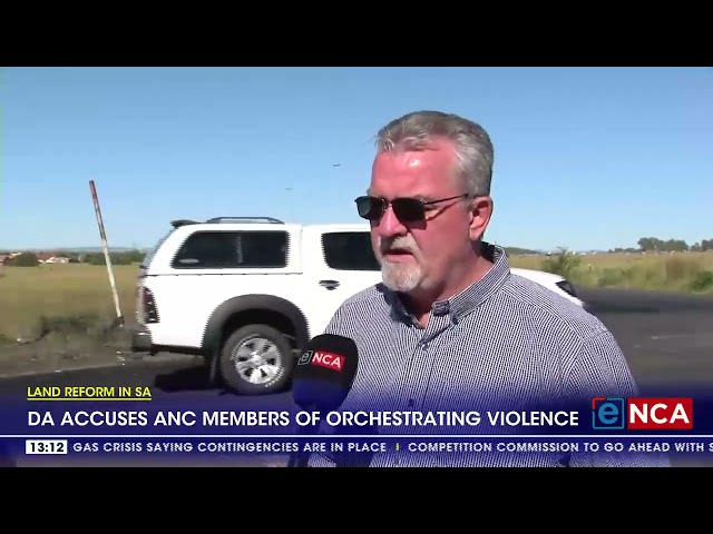 Land Reform in SA | DA accuses ANC members of orchestrating violence