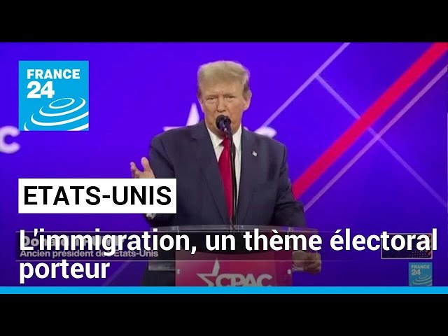 Présidentielle aux Etats-Unis : l'immigration, un thème électoral porteur • FRANCE 24