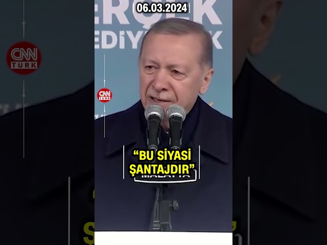 Cumhurbaşkanı Erdoğan'dan "Şantaj" Tepkisi: "Bunun Adı Siyasi ŞANTAJDIR" #S