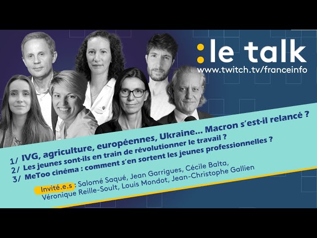 LE TALK : Macron s'est-il relancé ? / Les jeunes et le travail / #MeToo du cinéma