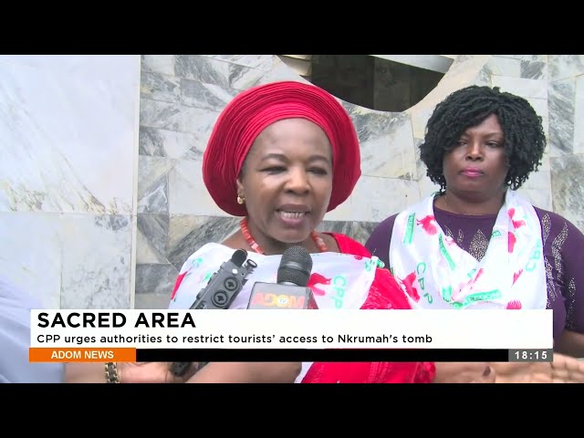 Sacred Area: CPP urges authorities to restrict tourists’ access to Nkrumah’s tomb (6-3-24)