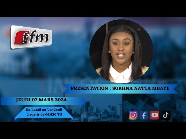 TFM LIVE : Infos Matin du 07 Mars 2024 présenté par Sokhna Natta Mbaye