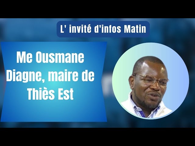 L'invité d'infos matin : Me Ousmane Diagne, maire de Thiès Est