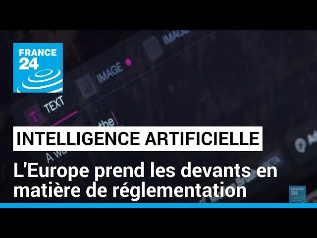 L'Europe prend les devants en matière de réglementation de l'IA • FRANCE 24